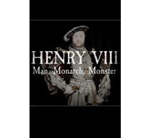 Генрих Восьмой: Человек, Монарх, Чудовище