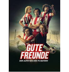 Добрые друзья. Взлёт футбольного клуба Бавария