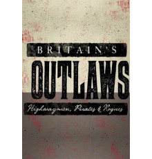 Преступники Британии: разбойники, пираты и бандиты